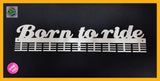 Born To Ride 72 Tier Medal Hanger (Option Of Colors Available) Stainless Steel Brush Finish Sports