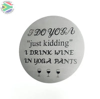 Wine Coasters Laser Etched In Stainless Steel I Do Yoga Just Kidding