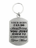 Your Body Can Do Anything Single Sided Laser Engraved Key Ring-Bag Tag Key Rings