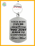 Your Body Can Do Anything Single Sided Laser Engraved Key Ring-Bag Tag Key Rings